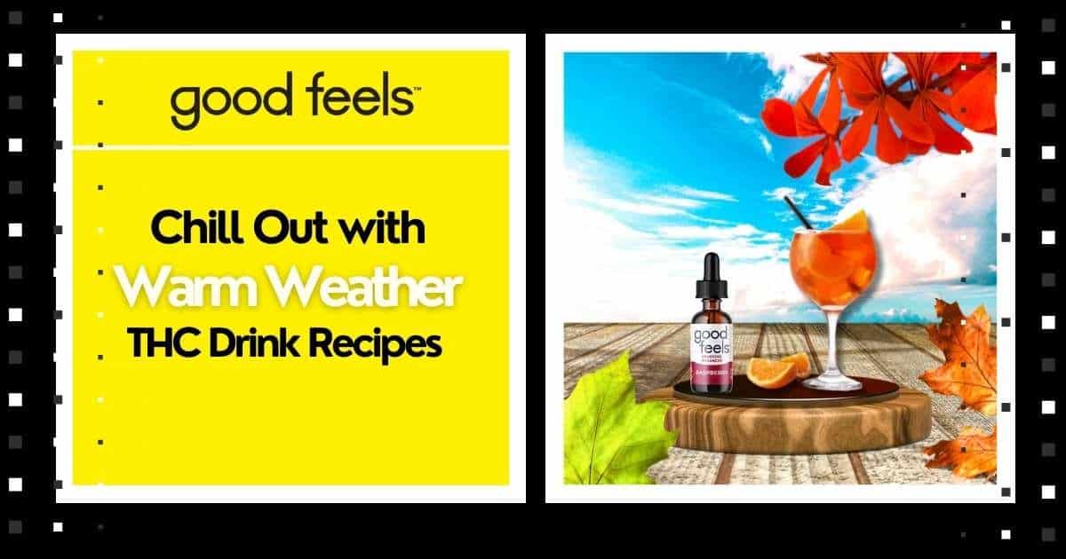 Chill Out with Warm Weather THC Drink Recipes- Good Vibes Fast Acting THC Syrup