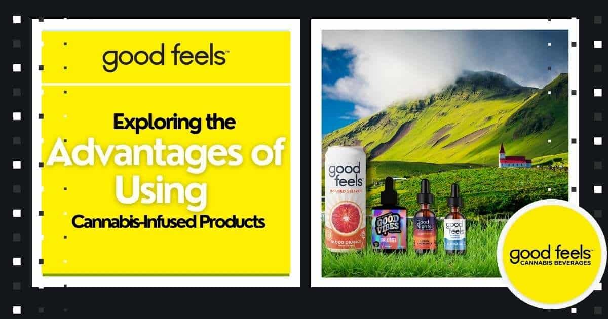 Exploring the Advantages of Using Cannabis-Infused Products - Good Vibes Fast Acting THC Syrup