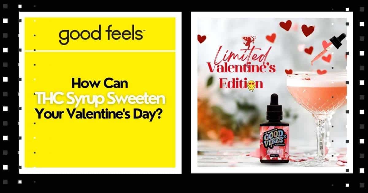 How can THC Syrup Sweeten Your Valentine's Day? - Good Vibes Fast Acting THC Syrup