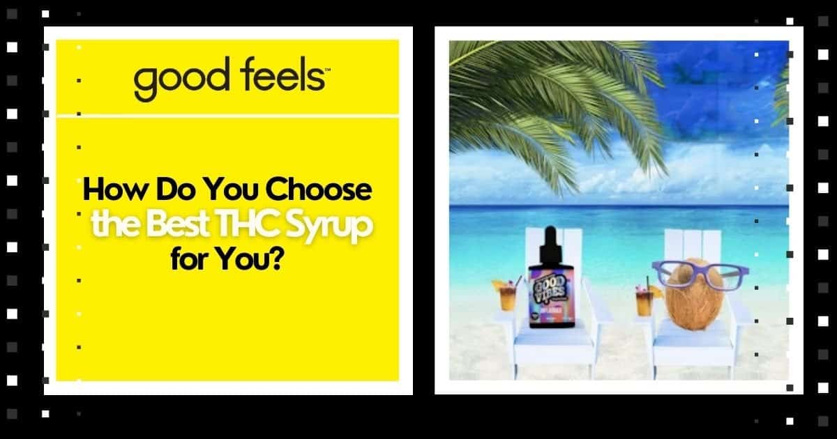 How do you choose the best THC Syrup for you? - Good Vibes Fast Acting THC Syrup