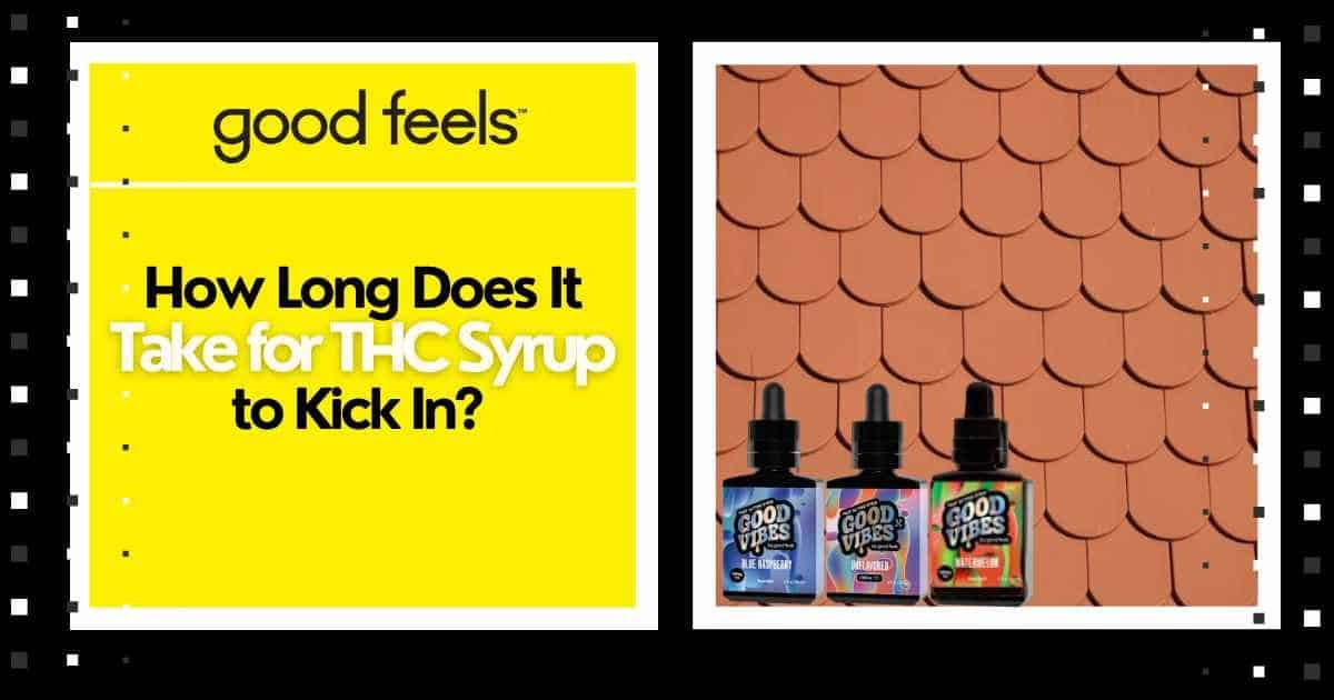 How long does it take for THC Syrup to kick in? - Good Vibes Fast Acting THC Syrup