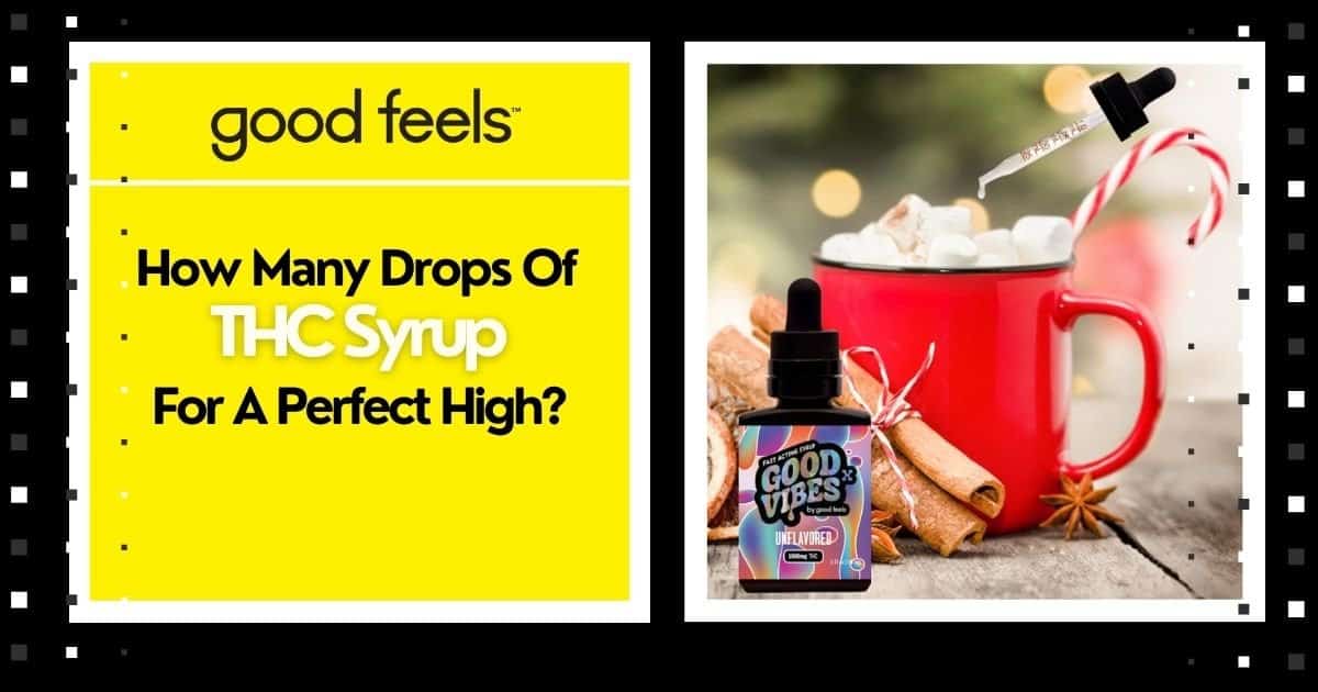 How Many Drops of THC Syrup for a perfect high? - Good Vibes Fast Acting THC Syrup