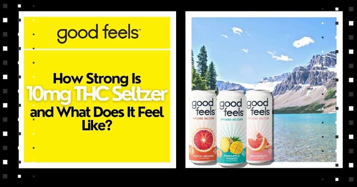How strong is 10mg THC Seltzer and what does it feel like? - Good Vibes Fast Acting THC Syrup