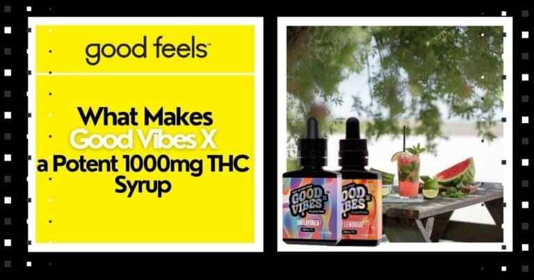 What Makes Good Vibes X a Potent 1000mg THC Syrup - Good Vibes Fast Acting THC Syrup
