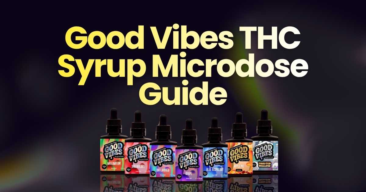 Good Vibes THC Syrup Microdose Guide