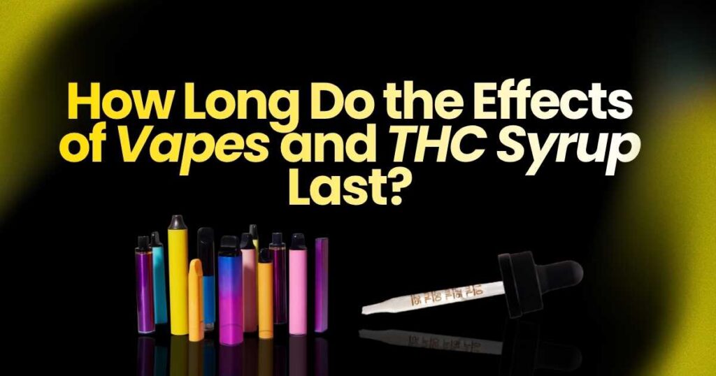 Colorful vape pens and a THC syrup dropper, exploring how long their effects last.