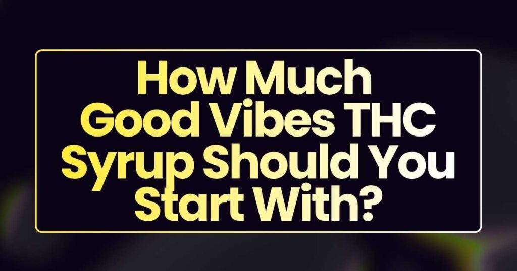 How Much Good Vibes THC Syrup 