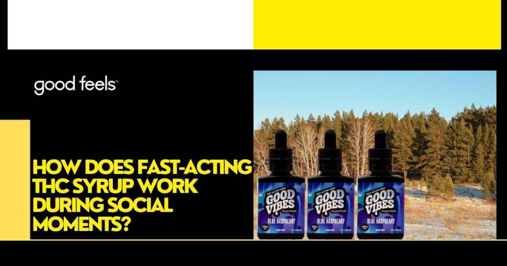 does fast-acting THC syrup work during social moments