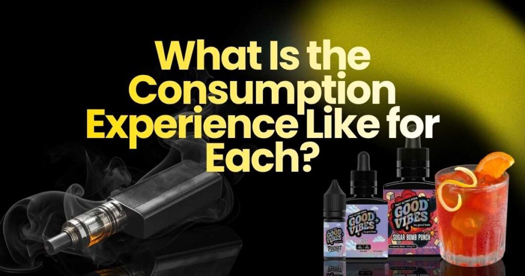 Vape pen, Good Vibes THC syrups, and a drink, showcasing the consumption experience for each.