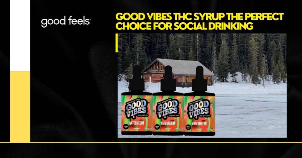 makes Good Vibes THC Syrup the perfect choice for social drinking