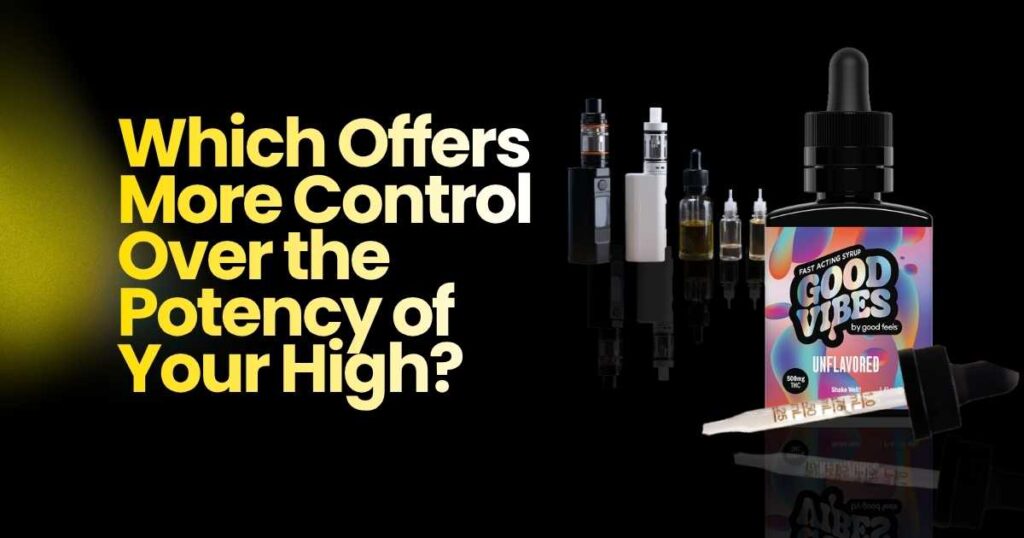Vape pens and Good Vibes THC syrup bottle, comparing control over potency of your high.