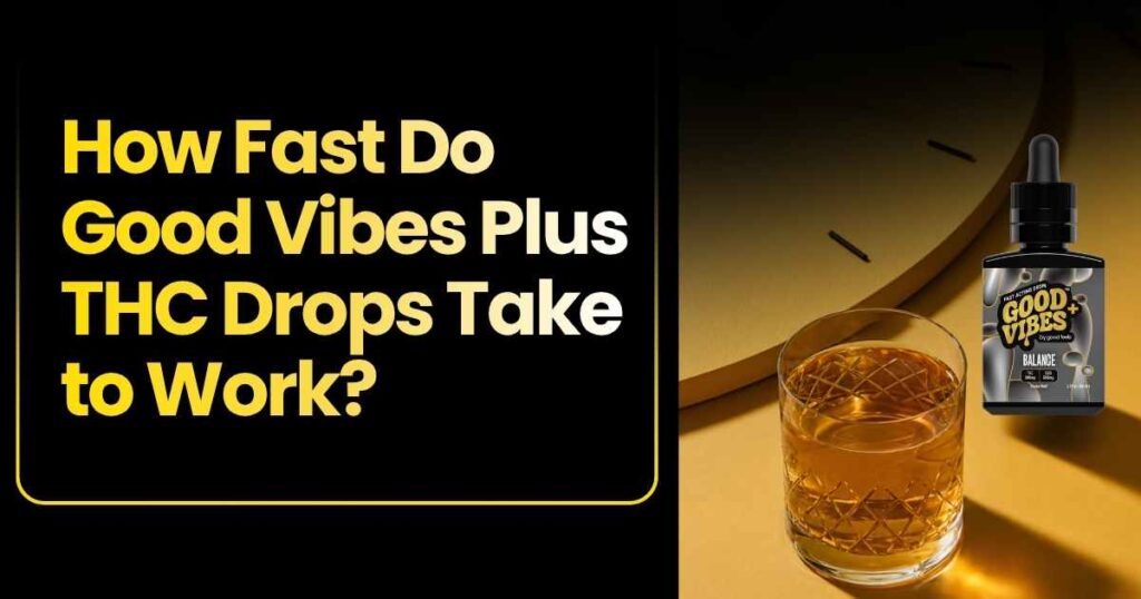 Good Vibes Plus THC drops, ideal for fast relaxation with quick effects.