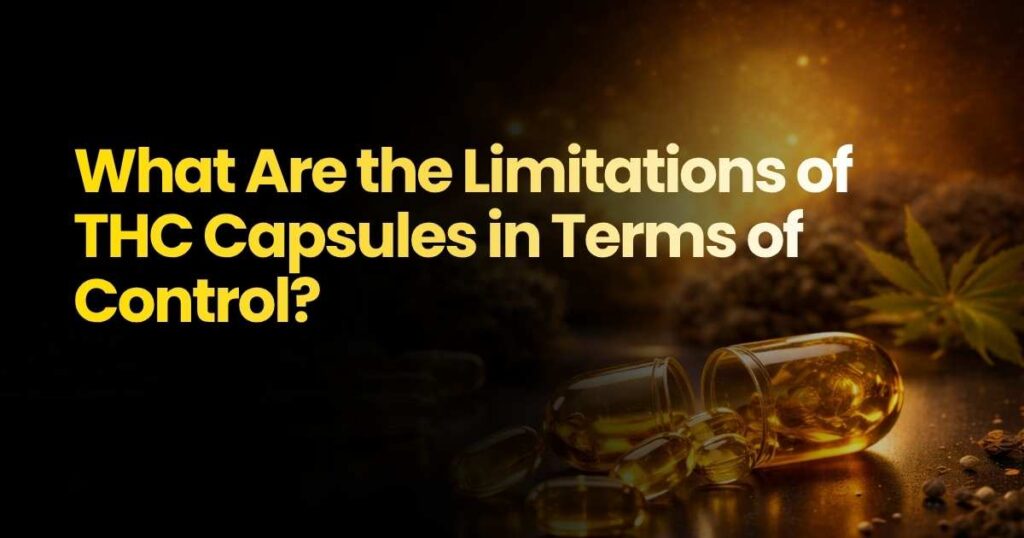 What are the limitations of THC capsules in providing control over dosage?