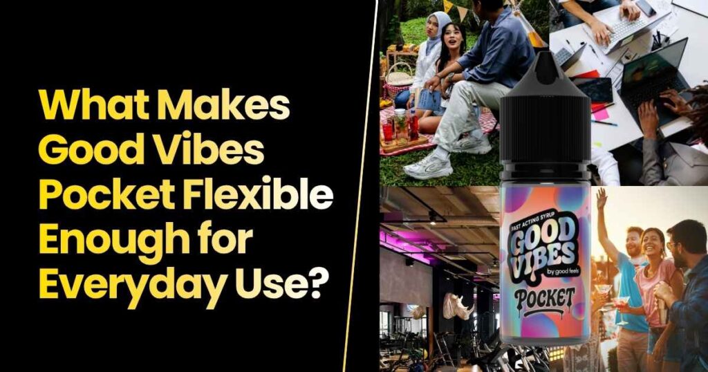Good Vibes pocket THC syrup bottle with lifestyle scenes showing flexible daily THC use