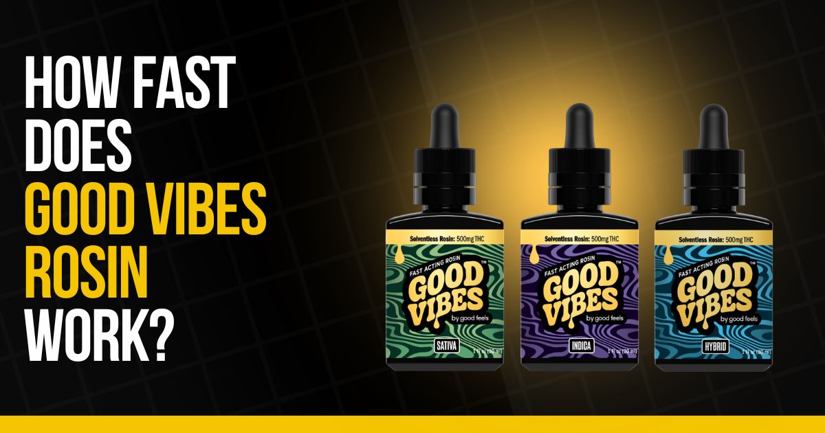 Good Vibes rosin bottles with headline about how fast cannabis rosin effects work and onset time.