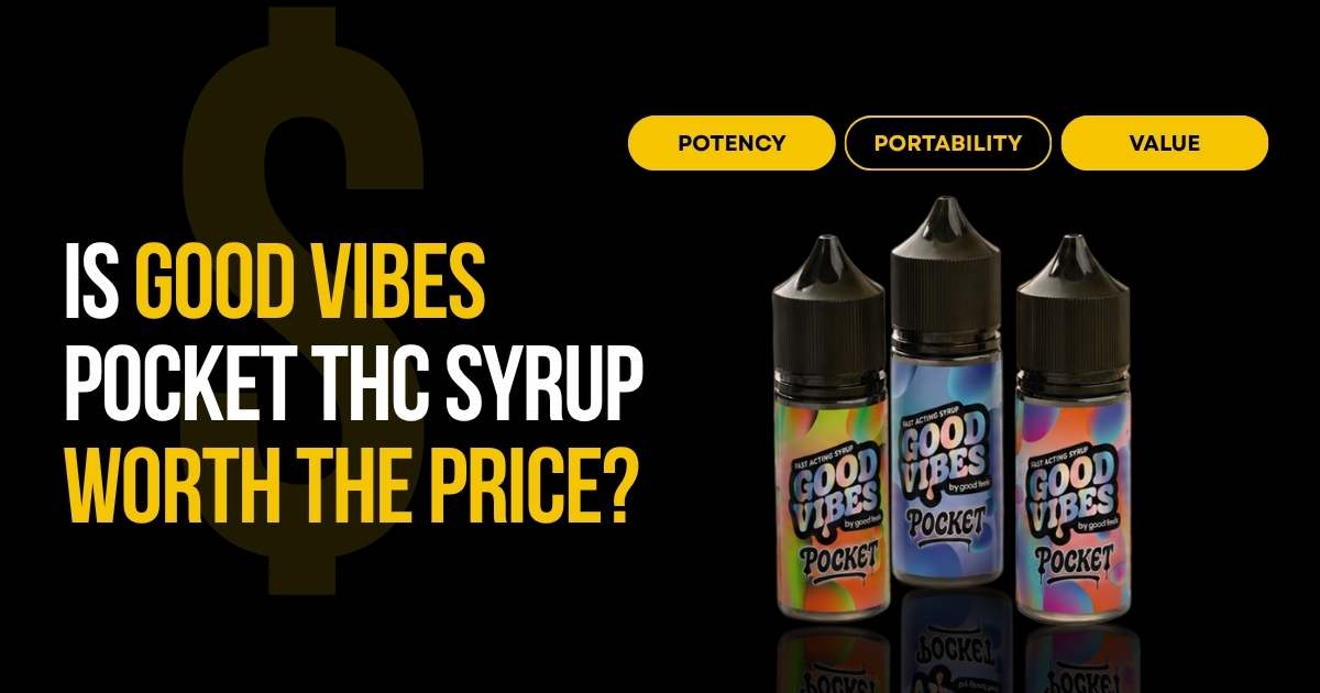 Good Vibes Pocket THC Syrup worth the price with potency and portability
