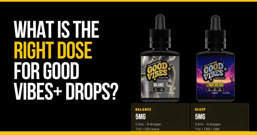 Good Vibes+ THC drops dosage guide showing 5mg THC servings for balanced cannabis use.