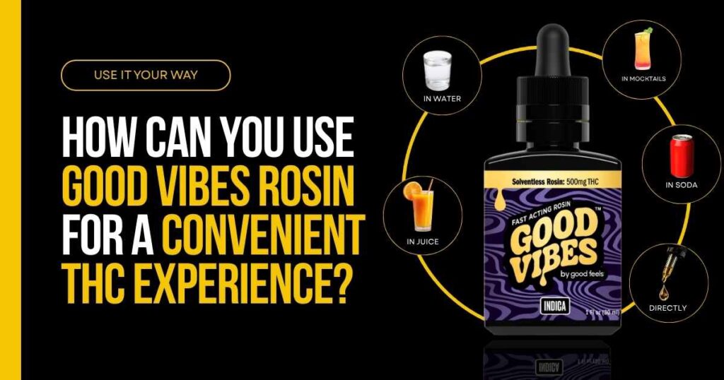 Good Vibes Rosin can be mixed with water, juice, soda, mocktails, or taken directly