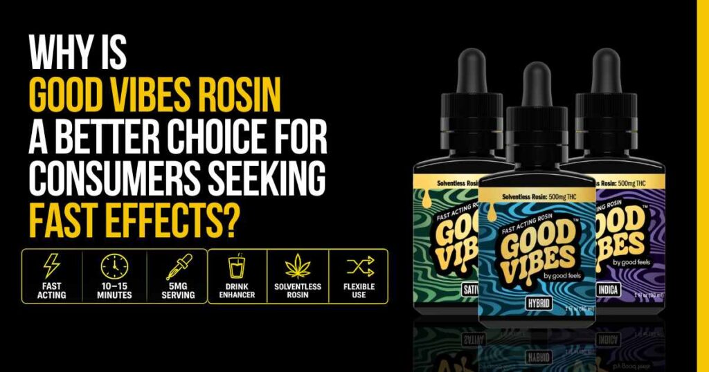 Good Vibes Rosin fast-acting formula with 10 to 15 minute onset and 5mg servings