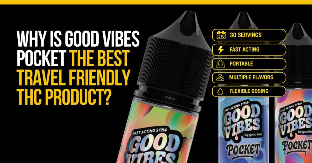 Good Vibes Pocket THC syrup showcased as the best travel friendly THC product