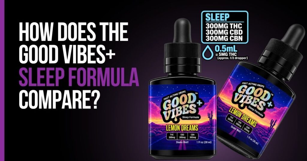 Good Vibes+ sleep formula compared with THC drops for relaxation and nighttime use.
