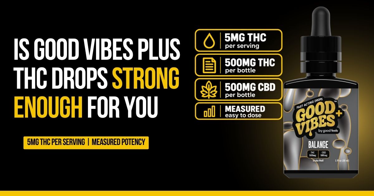 Good Vibes+ THC drops guide comparing 5mg, 10mg, and higher serving strengths.